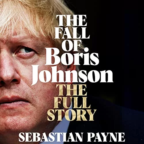 The Fall of Boris Johnson By Sebastian Payne