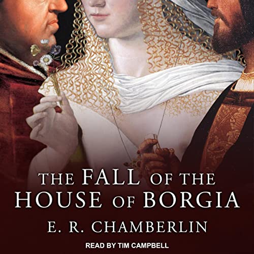 The Fall of the House of Borgia By E.R. Chamberlin