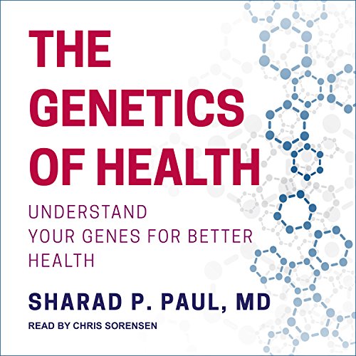 The Genetics of Health By Sharad P. Paul MD