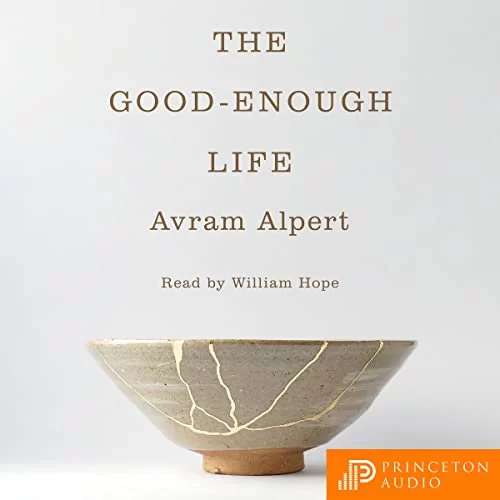 The Good-Enough Life By Avram Alpert