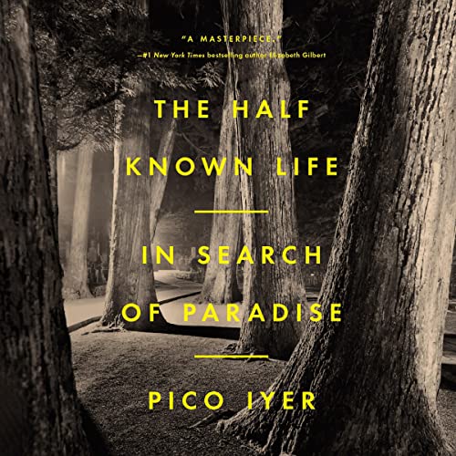 The Half Known Life By Pico Iyer
