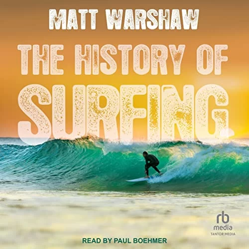 The History of Surfing By Matt Warshaw