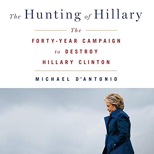 The Hunting of Hillary By Michael D’Antonio