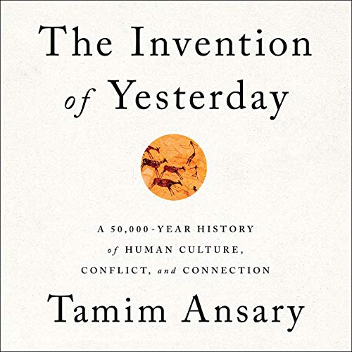 The Invention of Yesterday By Tamim Ansary