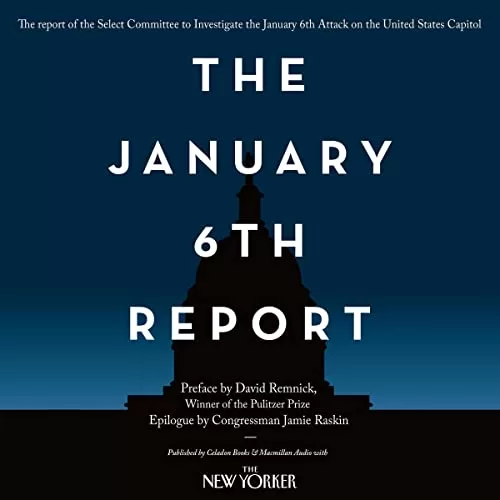The January 6th Report By Select Committee to Investigate the January 6th Attack on the United States Capitol, David Remnick
