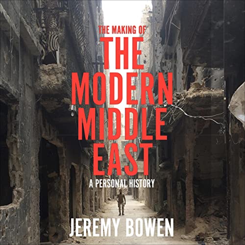The Making of the Modern Middle East By Jeremy Bowen