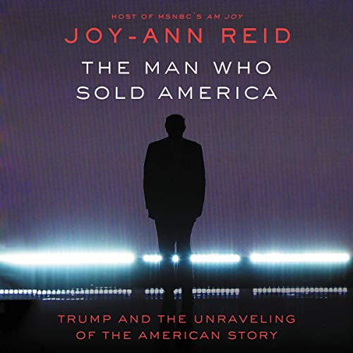 The Man Who Sold America By Joy-Ann Reid
