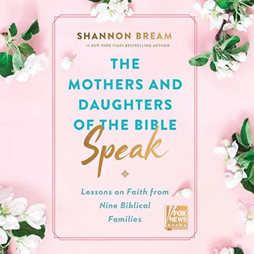The Mothers and Daughters of the Bible Speak By Shannon Bream