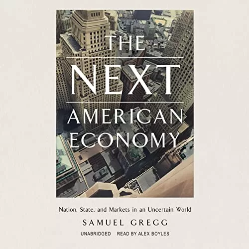 The Next American Economy By Samuel Gregg