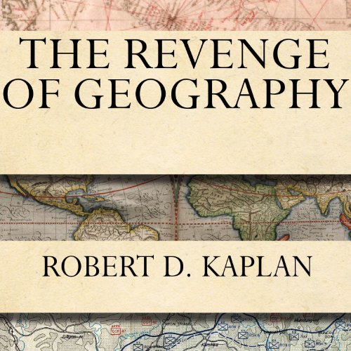 The Revenge of Geography By Robert D. Kaplan