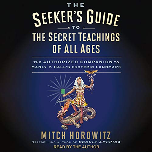 The Seeker’s Guide to The Secret Teachings of All Ages By Mitch Horowitz