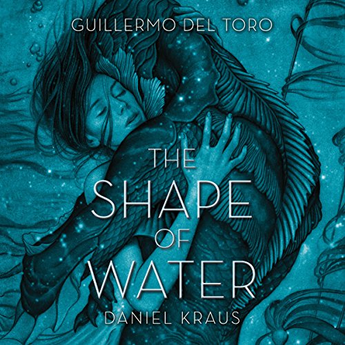 The Shape of Water By Guillermo del Toro, Daniel Kraus