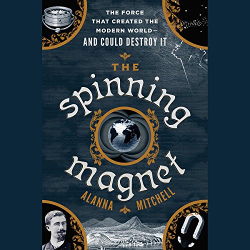The Spinning Magnet By Alanna Mitchell