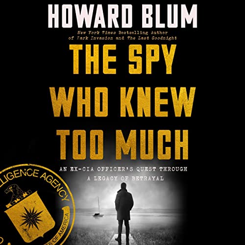 The Spy Who Knew Too Much By Howard Blum
