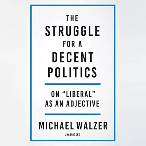 The Struggle for a Decent Politics By Michael Walzer