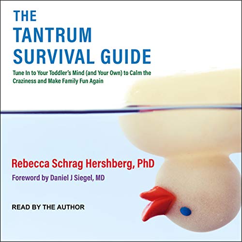 The Tantrum Survival Guide By Rebecca Schrag Hershberg PhD, Daniel J. Siegel