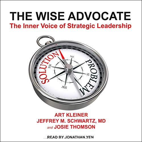 The Wise Advocate By Art Kleiner, Jeffrey M. Schwartz MD, Josie Thomson