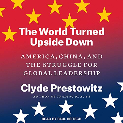 The World Turned Upside Down By Clyde Prestowitz
