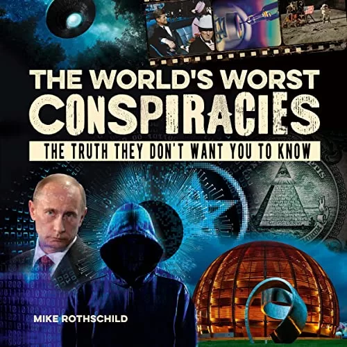 The World’s Worst Conspiracies By Mike Rothschild