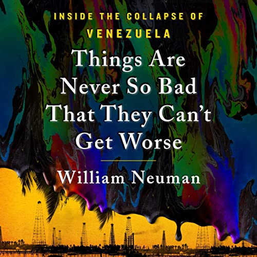 Things Are Never So Bad That They Can’t Get Worse By William Neuman