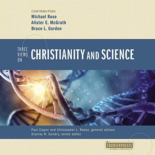 Three Views on Christianity and Science By Paul Copan