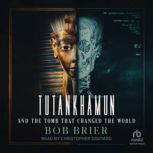 Tutankhamun and the Tomb That Changed the World By Bob Brier PhD