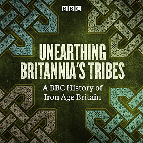 Unearthing Britannia’s Tribes By David Miles, Caradoc Peters