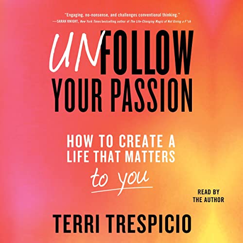 Unfollow Your Passion By Terri Trespicio