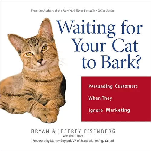 Waiting for Your Cat to Bark? By Bryan Eisenberg, Jeffrey Eisenberg