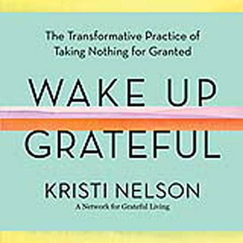 Wake Up Grateful By Kristi Nelson