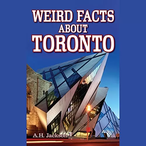 Weird Facts About Toronto By A.H. Jackson, Roger Garcia, Peter Tyler, Patrick Henaff