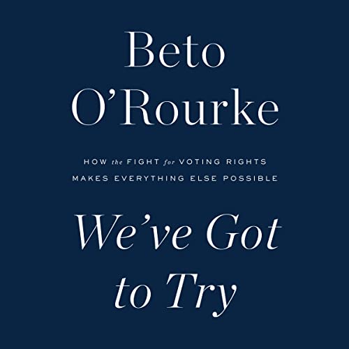We’ve Got to Try By Beto O’Rourke