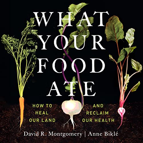 What Your Food Ate By David R. Montgomery, Anne Biklé