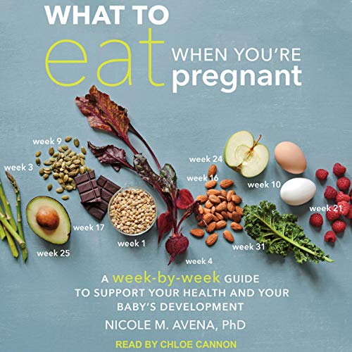 What to Eat When You’re Pregnant By Nicole M. Avena PhD
