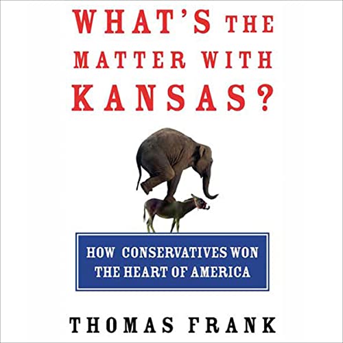 What’s the Matter with Kansas? By Thomas Frank