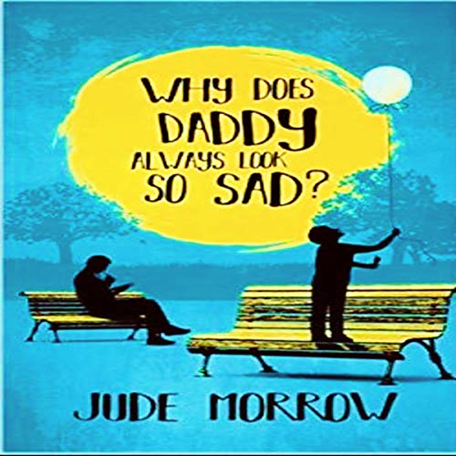 Why Does Daddy Always Look So Sad By Jude Morrow