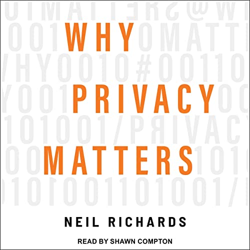 Why Privacy Matters By Neil Richards