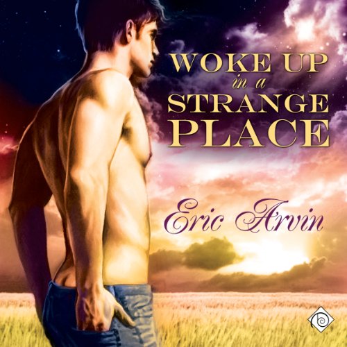 Woke Up in a Strange Place By Eric Arvin