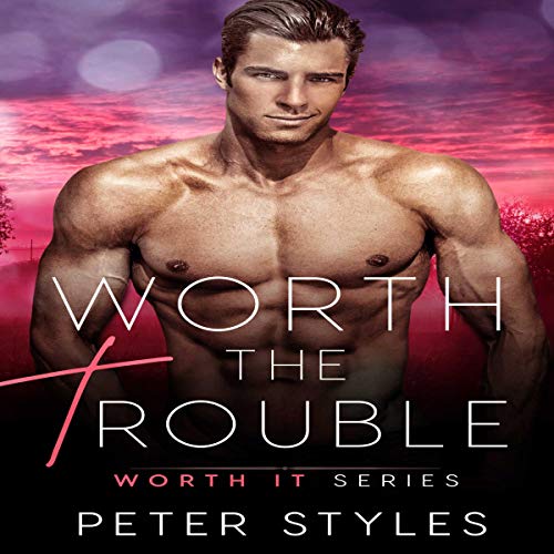 Worth the Trouble By Peter Styles
