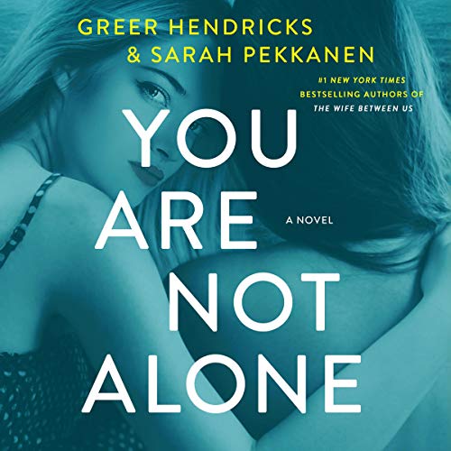 You Are Not Alone By Greer Hendricks, Sarah Pekkanen
