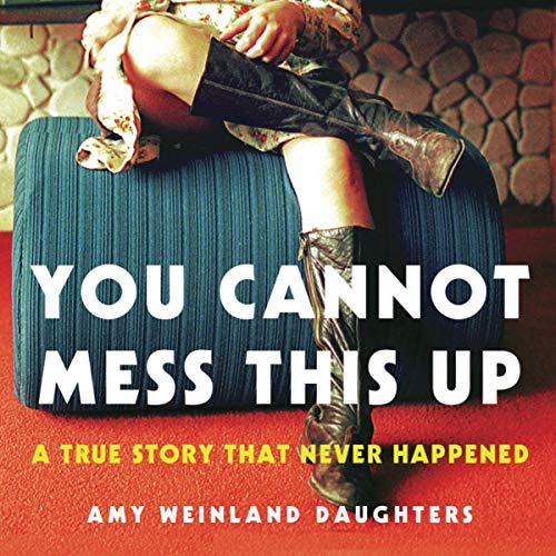 You Cannot Mess This Up By Amy Weinland Daughters
