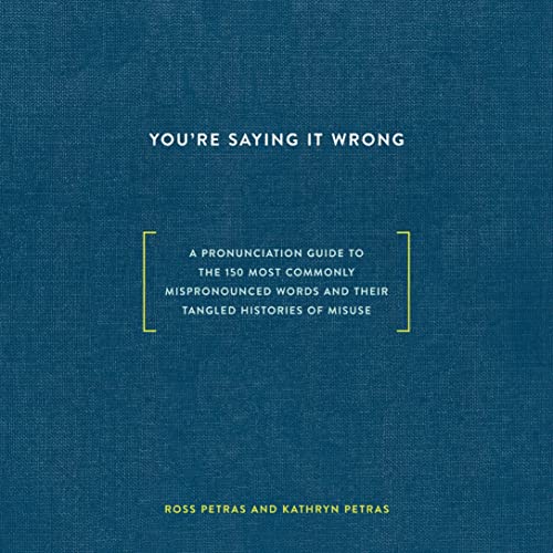 You’re Saying It Wrong By Ross Petras, Kathryn Petras