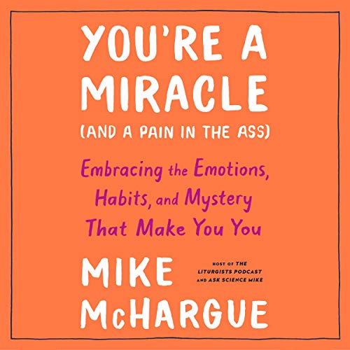 You’re a Miracle (and a Pain in the Ass) By Mike McHargue